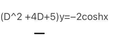 (D^2 +4D+5)y=-2coshx
