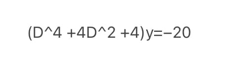 (D^4 +4D^2 +4)y=-20
