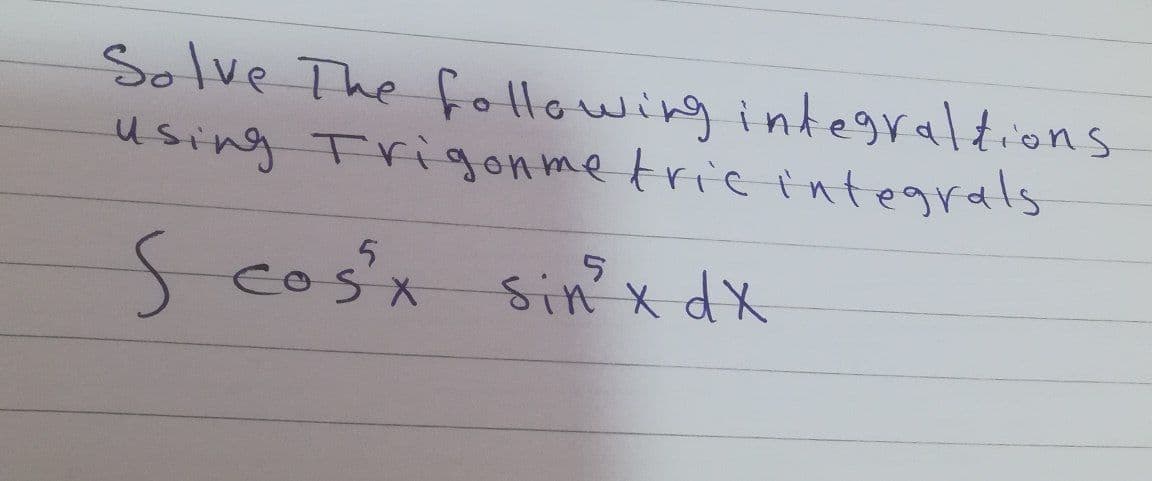 Solve The fo llowing integraldions
using Trigonme trie integrals
scosnSinxdX
coSX
