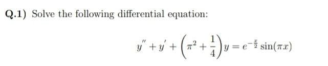 Q.1) Solve the following differential equation:
+ (72 +
y :
sin(7x)
