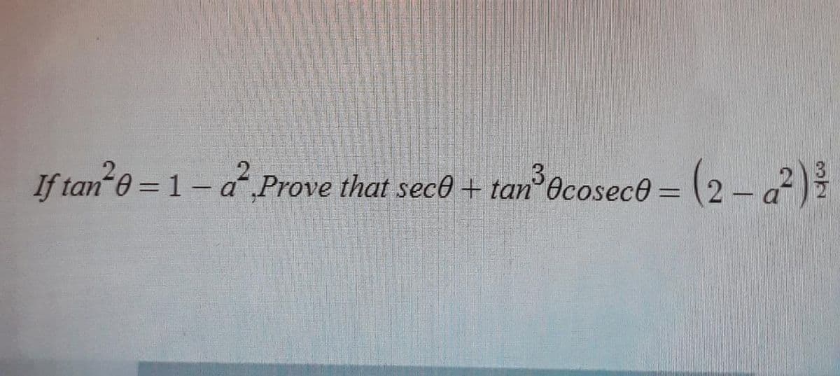 (2-a²)!
0=1-a Prove that sece + tan Ocosece = (2
3.
