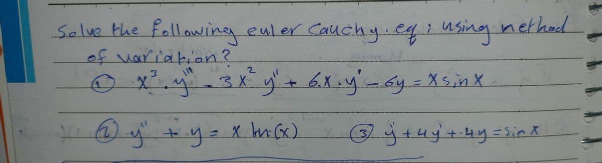 Selve the following euler Cauchy.egiusing nethod
of variation?
6.X.y'-6y=XsinX

