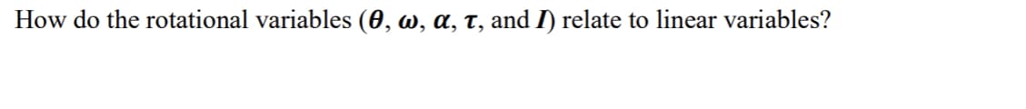 How do the rotational variables (0, w, a, t, and I) relate to linear variables?
