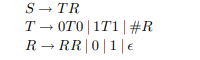 S- TR
T – OTO | 1T1|#R
R → RR|0|1|e
