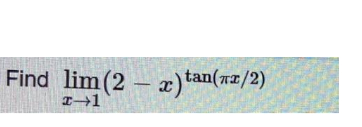 Find lim(2 – x)tan(rx/2)
