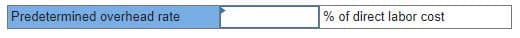 Predetermined overhead rate
% of direct labor cost
