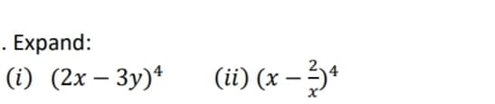 Expand:
(i) (2x - 3y)4
(ii) (x-3)4