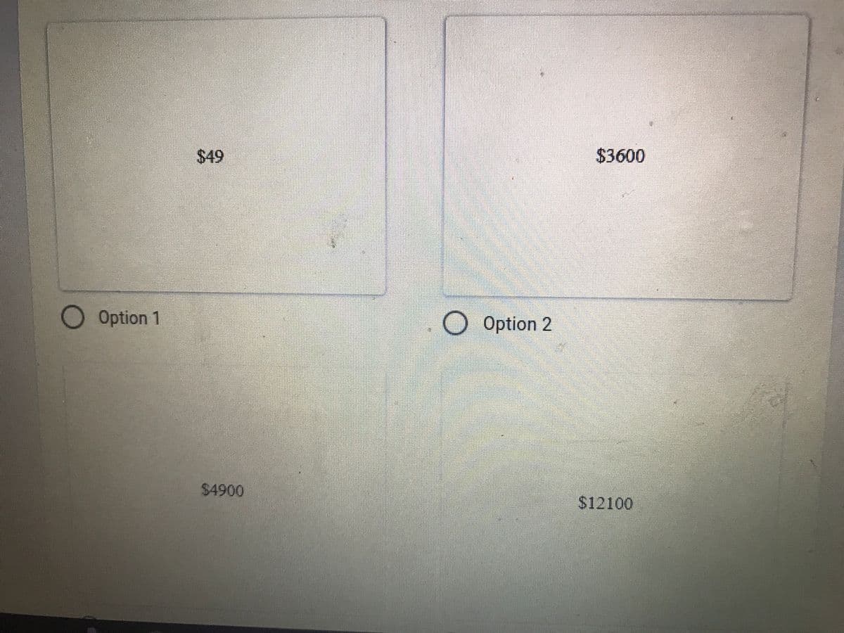 $49
$3600
Option 1
O Option 2
$4900
$12100
