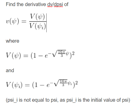 Find the derivative dv/dpsi of
V()|
v(x) =
V(₁)
where
V (v) = (1 - e-√¹) 2
and
V (vi) = (1 — e¯√5)2
(psi_i is not equal to psi, as psi_i is the initial value of psi)
=