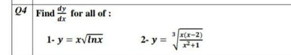 Q4 Find x
for all of :
1- y = xvInx
2- y =
3 x(x-2)
x+1
