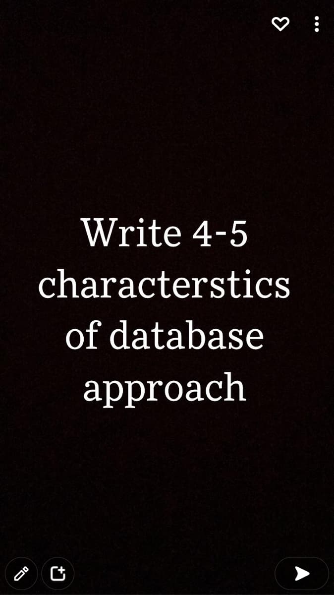 Write 4-5
characterstics
of database
approach

