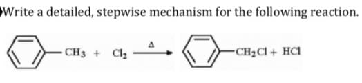 Write a detailed, stepwise mechanism for the following reaction.
CH3
Cl2
-CH2CI + HC1
