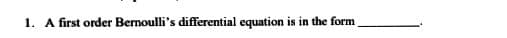 1. A first order Bernoulli's differential equation is in the form