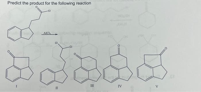 Predict the product for the following reaction
AICI
11
III
IV