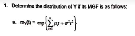 1. Determine the distribution of Y if its MGF is as follows:
ep{Σμιτ
1= 0o { $ H²+0²2²}
a. my(t) =