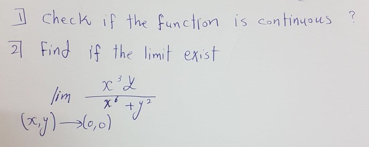 I check if the function is continuous
21 find if the limit exist
lim +
(x))(0,0)
