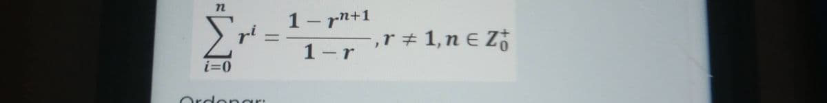 Σ
1- rn+1
pi
,r + 1,n E Zj
%3D
1-r
i=0
Ordonar:
