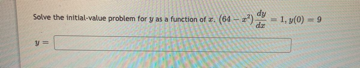 dy
= 1, y(0) = 9
Solve the initial-value problem for y as a function of . (64
%3D
dr
