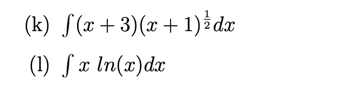 (k) S(x+3)(x + 1) dx
2
(1) S x In(x)dx
