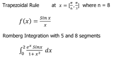 Trapezoidal Rule
at x = where n = 8
Sin x
f(x) :
Romberg Integration with 5 and 8 segments
ex Sinx
dx
o 1+ x2
