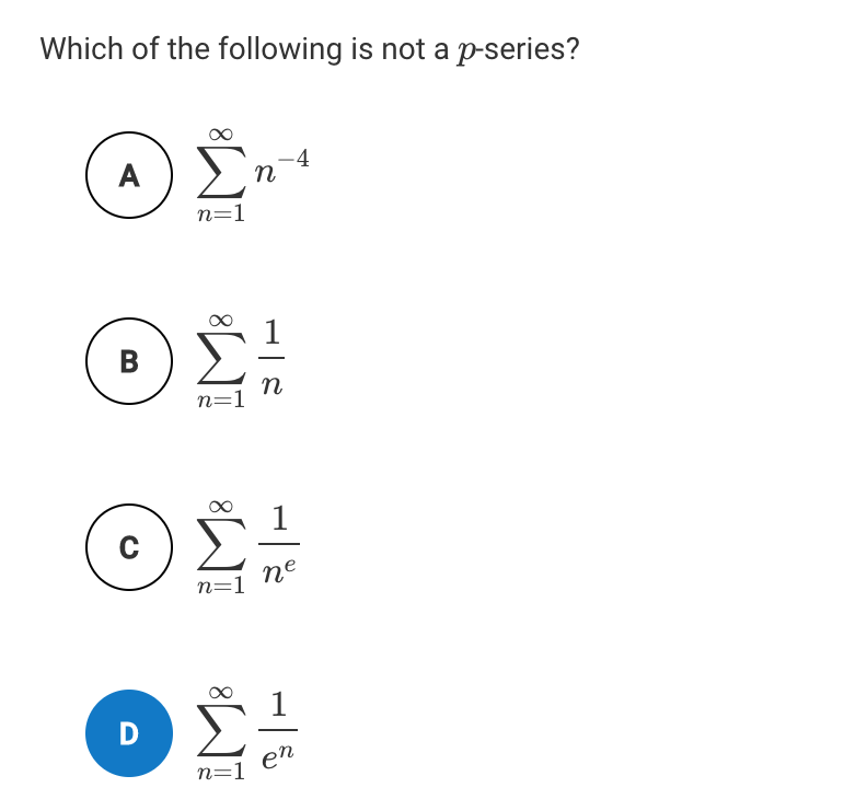 Which of the following is not a p-series?
En4
A
n=1
В
n
n=1
пе
n=1
n=1
en
