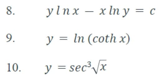 8.
ylnx – x In y = c
9.
y = In (coth x)
10.
y = sec³Vx
