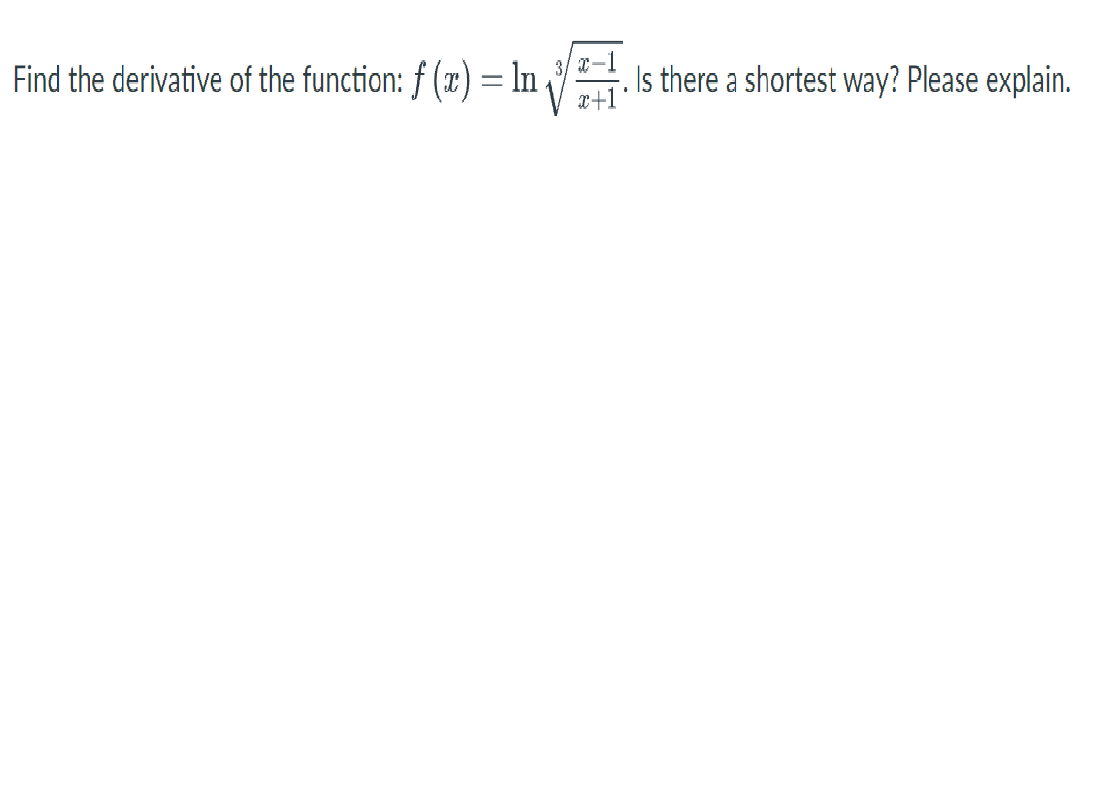 Find the derivative of the function: f(x) = In
X-
x+1
Is there a shortest way? Please explain.
