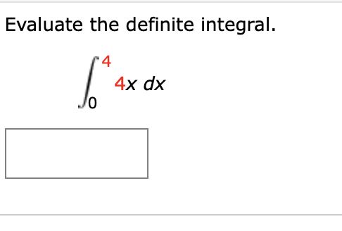 Evaluate the definite integral.
4x dx
