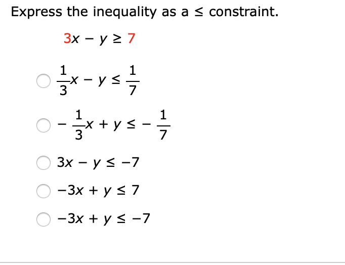 Express the inequality as a < constraint.
Зх — у 2 7
1
— у<
1
- ys
|
3
1
-X
1
x + y <
7
Зх — у < -7
-3x + y < 7
-3x + y < -7
