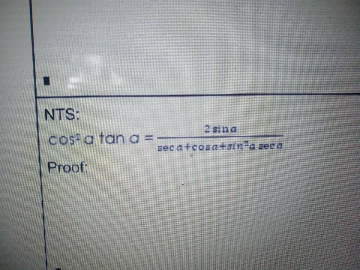 NTS:
2 sin a
cos a tan a =
sec a+cosa+sin"a seca
Proof:
