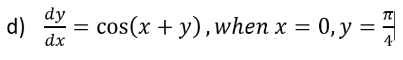 dy
d)
dx
cos(x + y),when x = 0, y =
4
