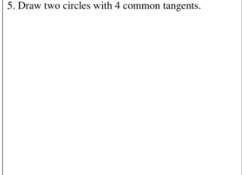 5. Draw two circles with 4 common tangents.
