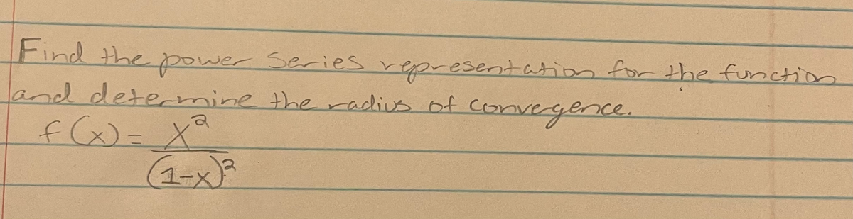 Find the ppower Series represerntation for the furictio
land deternmine the radius of convergence.
(1-x)²
