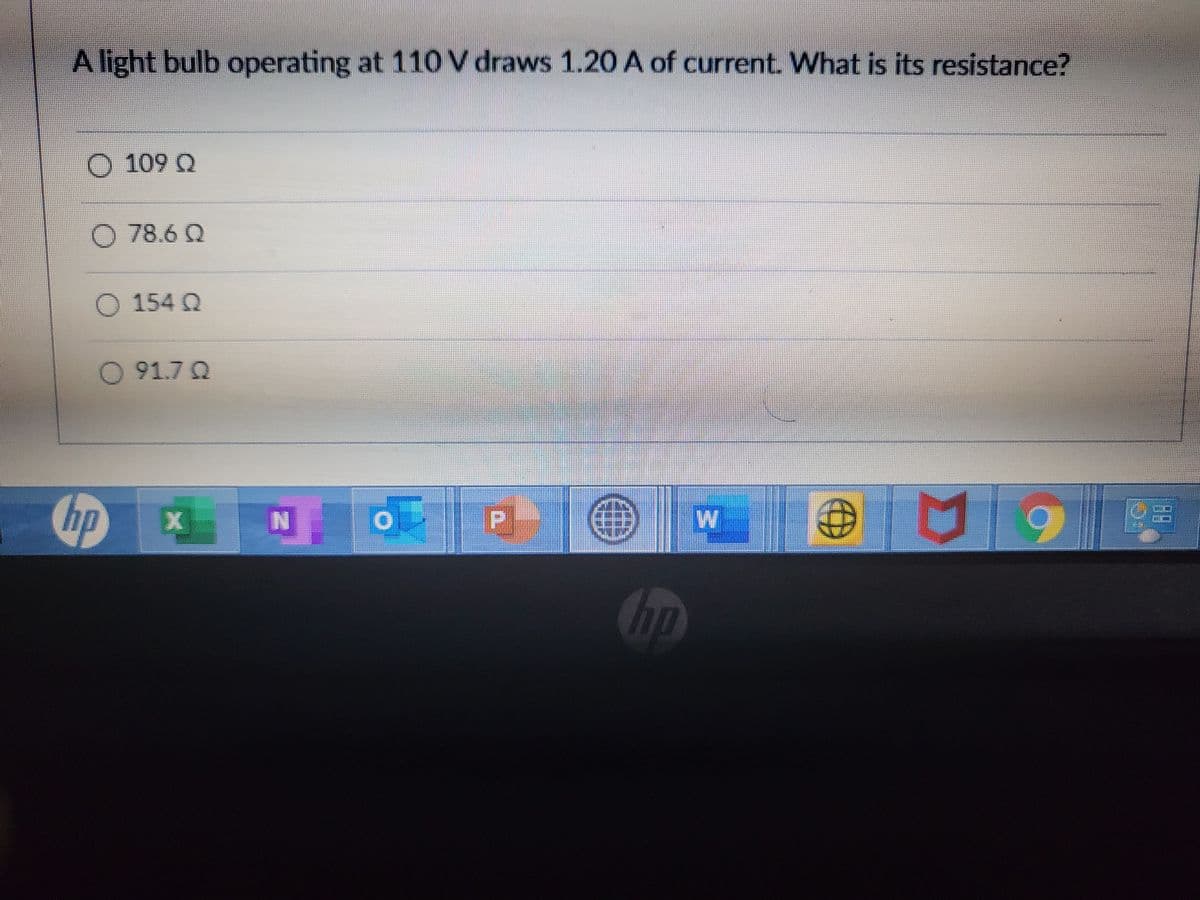 A light bulb operating at 110 V draws 1.20A of current. What is its resistance?
O 109 Q
O 78.6 Q
O 154 Q
O 91.7 Q
hp
hp
