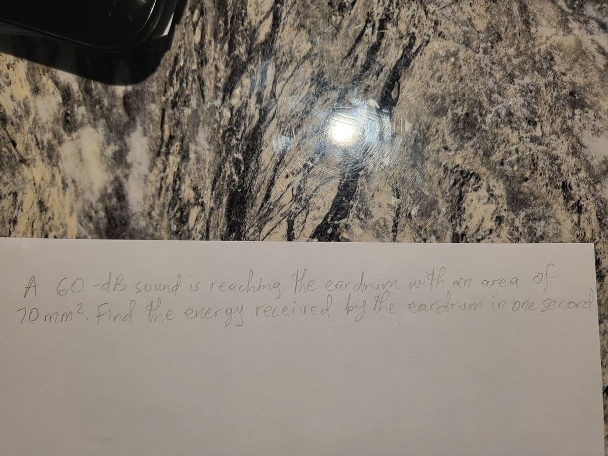 of
A 60-dB sound is reaching he ear drum with cen orea
the eardrum in one seco
70mm2. Find e received by he eardrum in pe secon
energy
