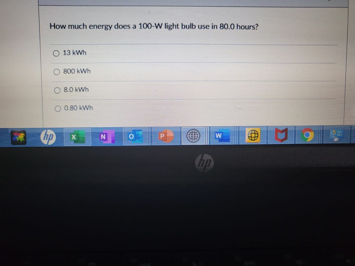 How much energy does a 100-W light bulb use in 80.0 hours?
O 13 kWh
O 800 kWh
0 8.0 kWh
O 0.80 kWh
hp
W
hp
