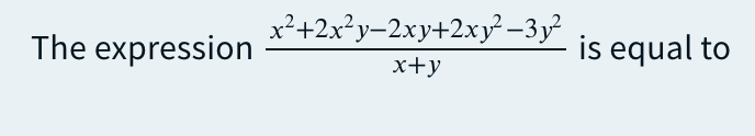 x²+2x?y-2xy+2xy² –3y²
The expression
is equal to
x+y
