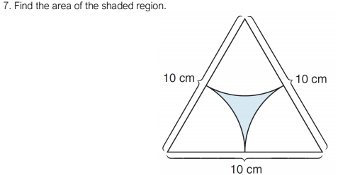 7. Find the area of the shaded region.
10 cm,
10 cm
10 cm
