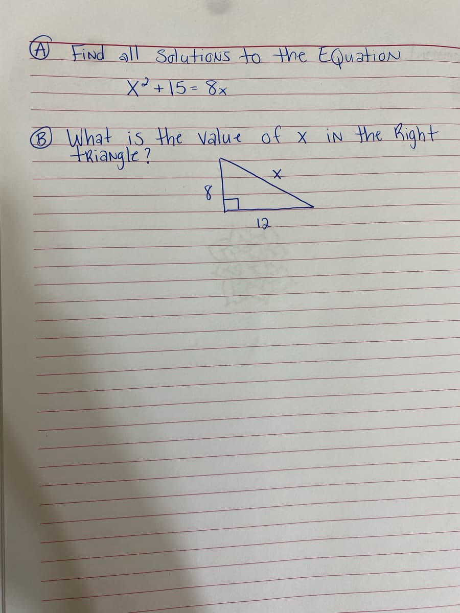 FiNd all SolutiONS to the EQuatioN
X²+15=8x
B What is the Value of x in the Right
thiangle?
12
