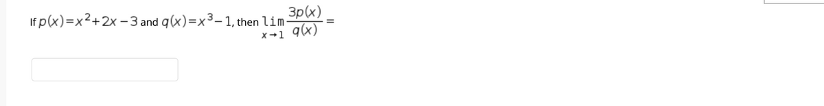 if p(x)-x2+2х -З and q(x) -x3-1, then Lim-
3p(x)
q(x)
X+1
