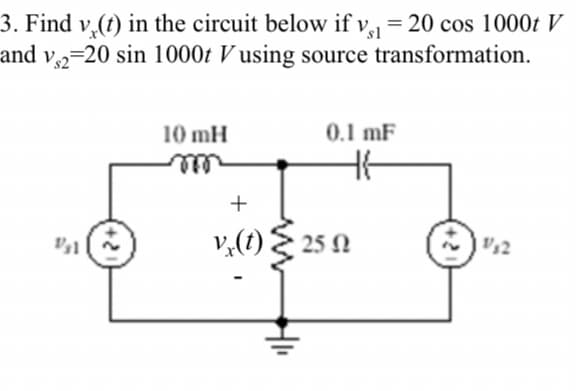 3. Find v(t) in the circuit below if v₁ = 20 cos 1000t V
and v2-20 sin 1000t Vusing source transformation.
10 mH
m
0.1 mF
46
+
v. (1) 25 N
HI₁
1/32
