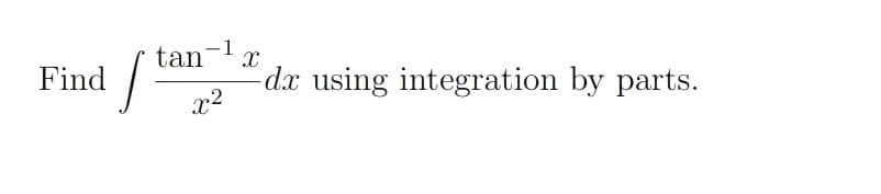 -1
tan
Find
dx using integration by parts.
x2

