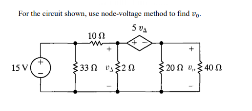 For the circuit shown, use node-voltage method to find vo.
5 va
10 Ω
+
15 V
333 N vs2 N
: 20 Ω υ, 40 Ω
