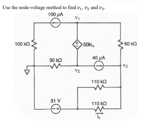 Use the node-voltage method to find v1, v2 and v3.
100 μΑ
V1
100 kΩ
50kix
•50 kΩ
40 µA
30 kΩ
V3
V2
110 kQ
31 V
110 kQ

