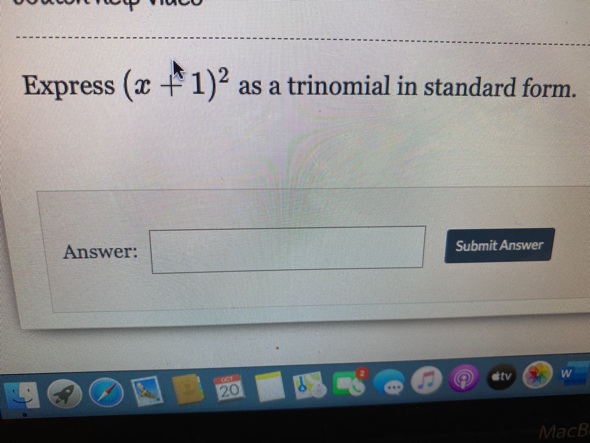 Express (x1)²
as a trinomial in standard form.
Answer:
Submit Answer
OCT
tv
20
MacB

