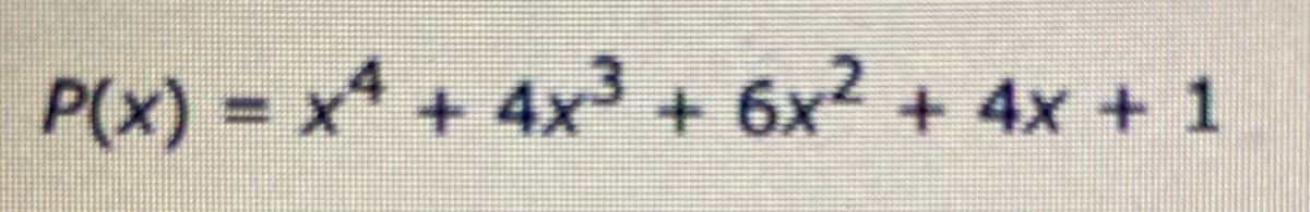P(x) = x + 4x + 6x2
+4x+1
