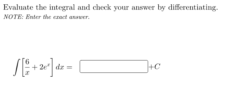 Evaluate the integral and check your answer by differentiating.
NOTE: Enter the exact answer.
9.
+ 2e" | dx =
+C
