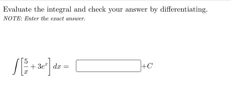 Evaluate the integral and check your answer by differentiating.
NOTE: Enter the exact answer.
5.
+ 3e" | dx
+C
