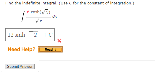 Find the indefinite integral. (Use C for the constant of integration.)
cosh(Vx)
dx
12 sinh
2 +C
Need Help?
Read It
Submit Answer
