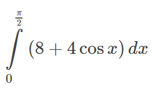 2
| (8 + 4 cos x) dx
